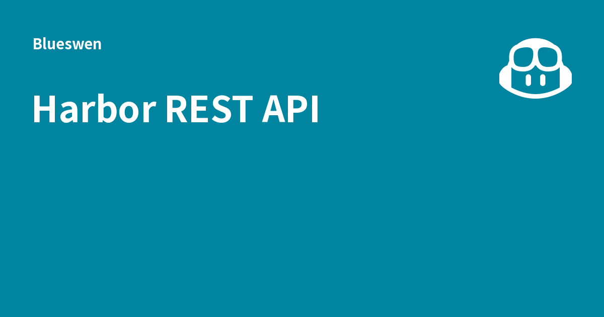 Harbor REST API - Blueswen